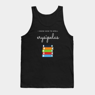 Spelling Bee Champion: I know How To Spell "erysipelas" Tank Top